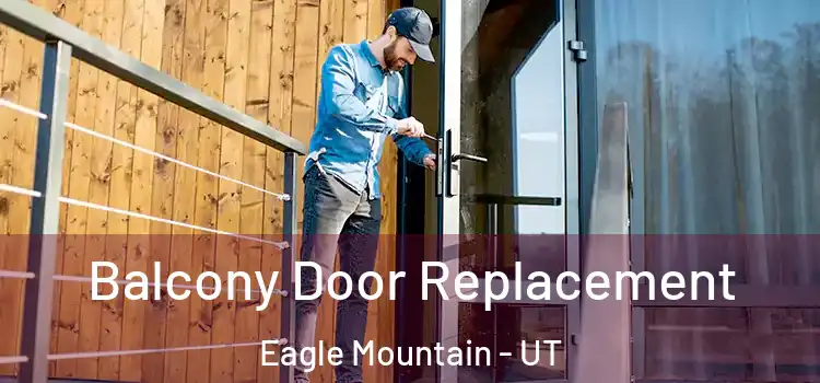  Balcony Door Replacement Eagle Mountain - UT