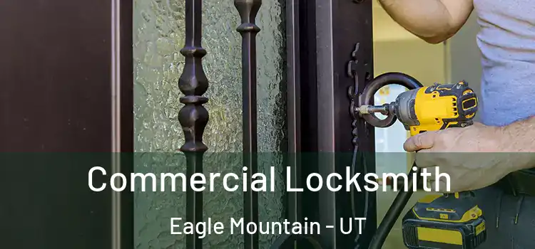 Commercial Locksmith Eagle Mountain - UT