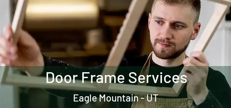 Door Frame Services Eagle Mountain - UT