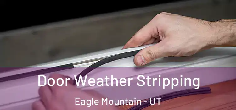 Door Weather Stripping Eagle Mountain - UT