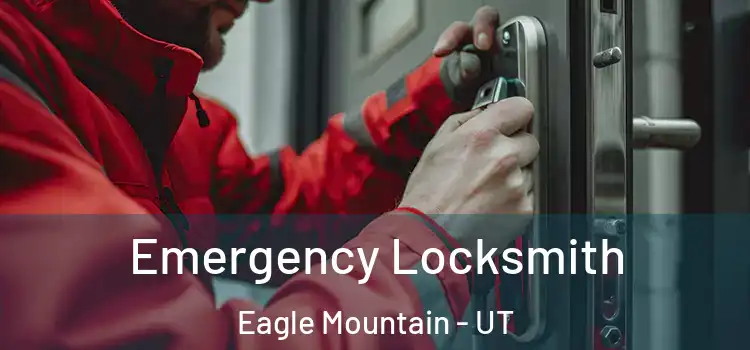 Emergency Locksmith Eagle Mountain - UT