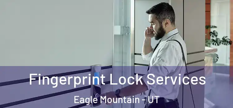  Fingerprint Lock Services Eagle Mountain - UT