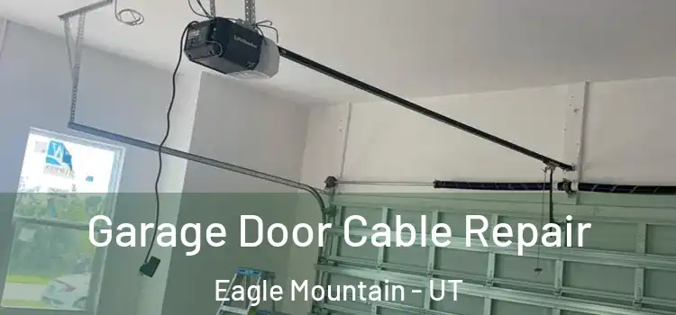  Garage Door Cable Repair Eagle Mountain - UT
