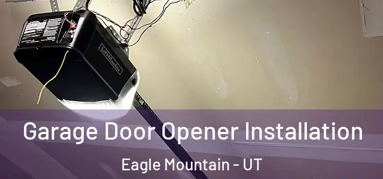  Garage Door Opener Installation Eagle Mountain - UT