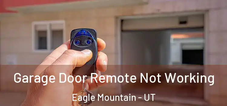  Garage Door Remote Not Working Eagle Mountain - UT