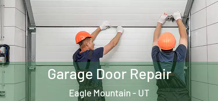  Garage Door Repair Eagle Mountain - UT