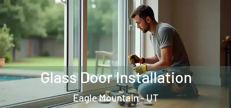 Glass Door Installation Eagle Mountain - UT