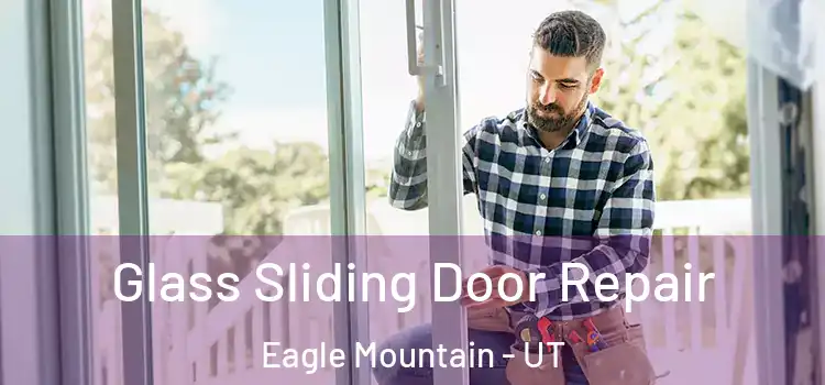 Glass Sliding Door Repair Eagle Mountain - UT