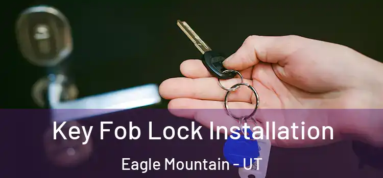  Key Fob Lock Installation Eagle Mountain - UT
