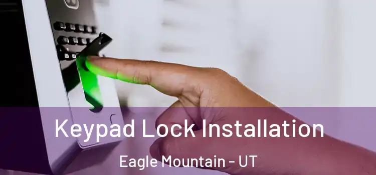Keypad Lock Installation Eagle Mountain - UT