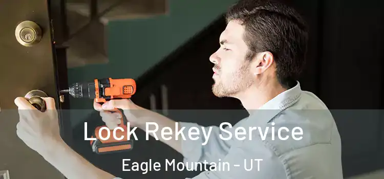  Lock Rekey Service Eagle Mountain - UT