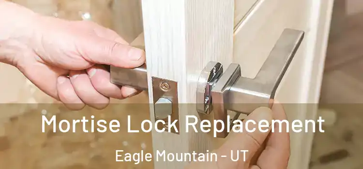 Mortise Lock Replacement Eagle Mountain - UT