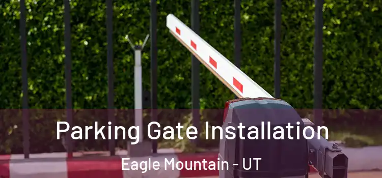 Parking Gate Installation Eagle Mountain - UT