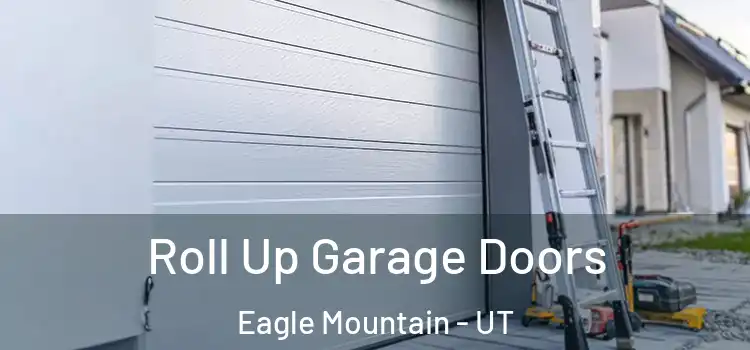  Roll Up Garage Doors Eagle Mountain - UT