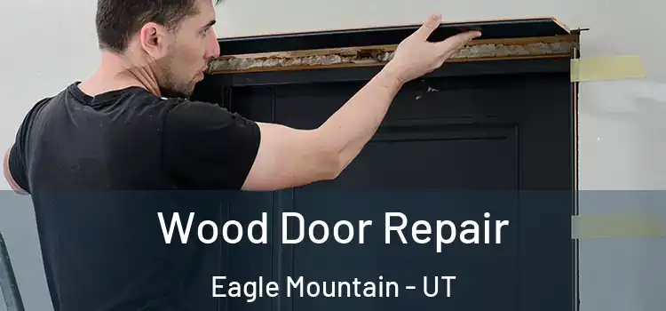 Wood Door Repair Eagle Mountain - UT